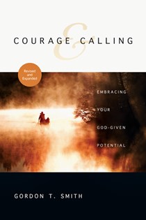 Courage and Calling: Embracing Your God-Given Potential, By Gordon T. Smith