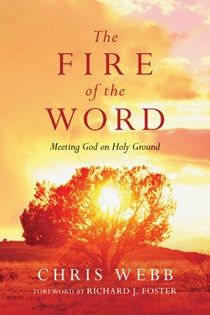 The Fire of the Word: Meeting God on Holy Ground, By Chris Webb