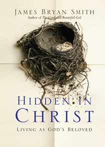 Hidden in Christ: Living as God's Beloved, By James Bryan Smith