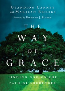 The Way of Grace: Finding God on the Path of Surrender, By Glandion Carney