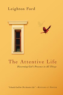 The Attentive Life: Discerning God's Presence in All Things, By Leighton Ford