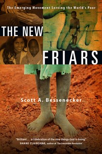The New Friars: The Emerging Movement Serving the World's Poor, By Scott A. Bessenecker