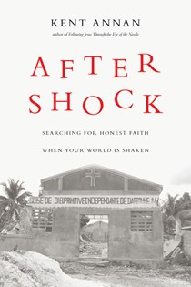 After Shock: Searching for Honest Faith When Your World Is Shaken, By Kent Annan