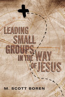 Leading Small Groups in the Way of Jesus, By M. Scott Boren