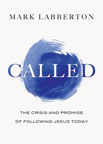 Called: The Crisis and Promise of Following Jesus Today, By Mark Labberton