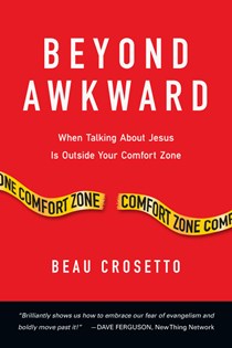 Beyond Awkward: When Talking About Jesus Is Outside Your Comfort Zone, By Beau Crosetto