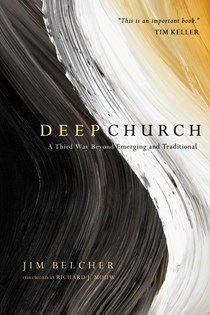Deep Church: A Third Way Beyond Emerging and Traditional, By Jim Belcher