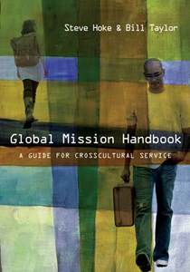 Global Mission Handbook: A Guide for Crosscultural Service, By Steve Hoke and Bill Taylor