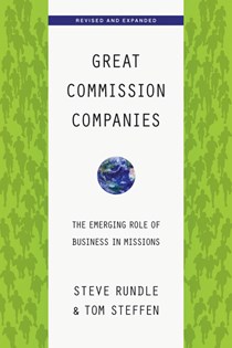 Great Commission Companies: The Emerging Role of Business in Missions, By Steven Rundle and Tom A. Steffen