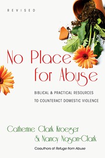 No Place for Abuse: Biblical  Practical Resources to Counteract Domestic Violence, By Catherine Clark Kroeger and Nancy Nason-Clark