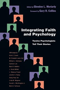 3885 Integrating Faith and Psychology: Twelve Psychologists Tell Their Stories, Edited by Glendon L. Moriarty