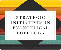 Strategic Initiatives in Evangelical Theology