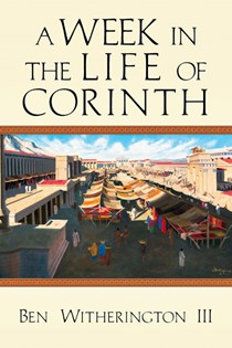 A Week in the Life of Corinth, By Ben Witherington III