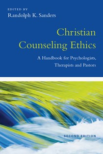 Christian Counseling Ethics: A Handbook for Psychologists, Therapists and Pastors, Edited by Randolph K. Sanders