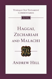 Haggai, Zechariah, Malachi: An Introduction and Commentary, By Andrew E. Hill