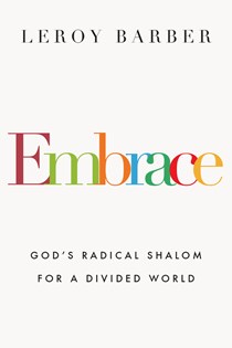 Embrace: God's Radical Shalom for a Divided World, By Leroy Barber