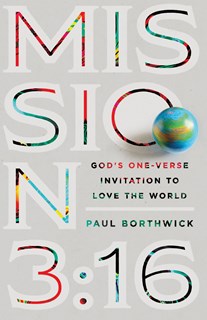 Mission 3:16: God's One-Verse Invitation to Love the World, By Paul Borthwick