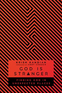 God Is Stranger: Finding God in Unexpected Places, By Krish Kandiah