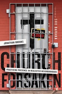 4555 Church Forsaken: Practicing Presence in Neglected Neighborhoods, By Jonathan Brooks