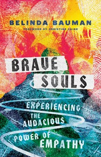 Brave Souls: Experiencing the Audacious Power of Empathy, By Belinda Bauman