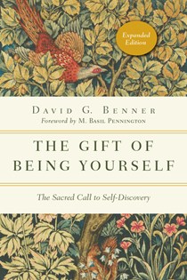 The Gift of Being Yourself: The Sacred Call to Self-Discovery, By David G. Benner