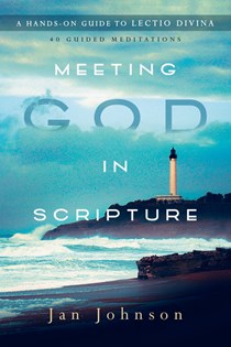 Meeting God in Scripture: A Hands-On Guide to Lectio Divina, By Jan Johnson