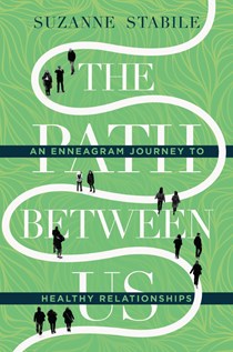The Path Between Us: An Enneagram Journey to Healthy Relationships, By Suzanne Stabile