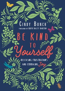 Be Kind to Yourself: Releasing Frustrations and Embracing Joy, By Cindy Bunch