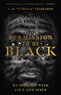 Permission to Be Black: My Journey with Jay-Z and Jesus, By A. D. 