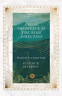 A Long Obedience in the Same Direction: Discipleship in an Instant Society, By Eugene H. Peterson
