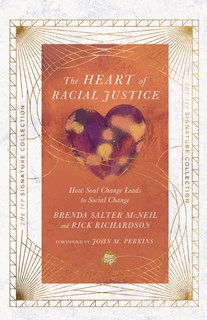 The Heart of Racial Justice: How Soul Change Leads to Social Change, By Rick Richardson and Brenda Salter McNeil