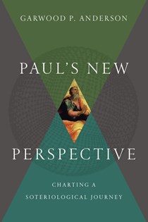 Paul's New Perspective: Charting a Soteriological Journey, By Garwood P. Anderson
