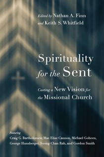 Spirituality for the Sent: Casting a New Vision for the Missional Church, Edited by Nathan A. Finn and Keith S. Whitfield