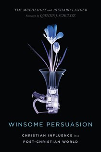 Winsome Persuasion: Christian Influence in a Post-Christian World, By Tim Muehlhoff and Richard Langer