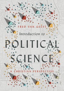 Introduction to Political Science: A Christian Perspective, By Fred Van Geest