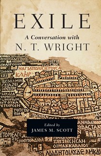 Exile: A Conversation with N. T. Wright, By N. T. Wright