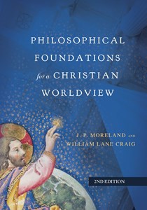 Philosophical Foundations for a Christian Worldview, By J. P. Moreland and William Lane Craig