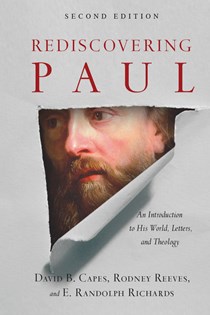 Rediscovering Paul: An Introduction to His World, Letters, and Theology, By E. Randolph Richards and David B. Capes and Rodney Reeves