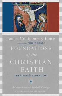 Foundations of the Christian Faith: A Comprehensive & Readable Theology, By James Montgomery Boice