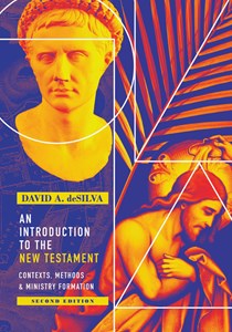 An Introduction to the New Testament: Contexts, Methods & Ministry Formation, By David A. deSilva