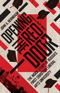 Opening the Red Door: The Inside Story of Russia's First Christian Liberal Arts University, By John A. Bernbaum