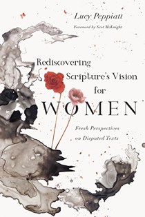 Rediscovering Scripture's Vision for Women: Fresh Perspectives on Disputed Texts, By Lucy Peppiatt