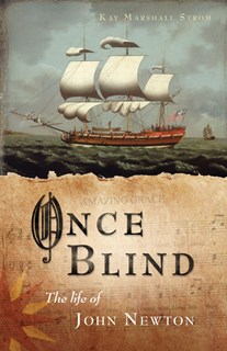 Once Blind: The Life of John Newton, By Kay Marshall Strom