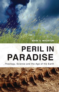 5734 Peril in Paradise: Theology, Science, and the Age of the Earth, By Mark S. Whorton