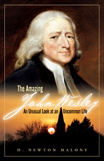 The Amazing John Wesley: An Unusual Look at an Uncommon Life, By H. Newton Malony Jr.