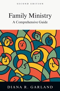Family Ministry: A Comprehensive Guide, By Diana R. Garland
