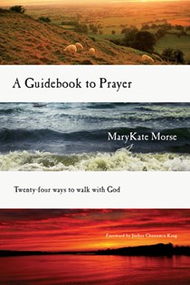 A Guidebook to Prayer: 24 Ways to Walk with God, By MaryKate Morse
