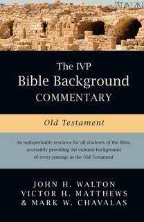 The IVP Bible Background Commentary: Old Testament, By John H. Walton and Victor H. Matthews and Mark W. Chavalas