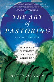 The Art of Pastoring: Ministry Without All the Answers, By David Hansen
