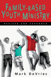 Family-Based Youth Ministry, By Mark DeVries